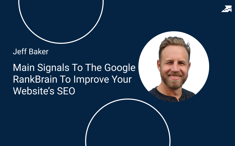 Webinar with Jeff Baker – Main Signals To The Google RankBrain To Improve Your Website’s SEO