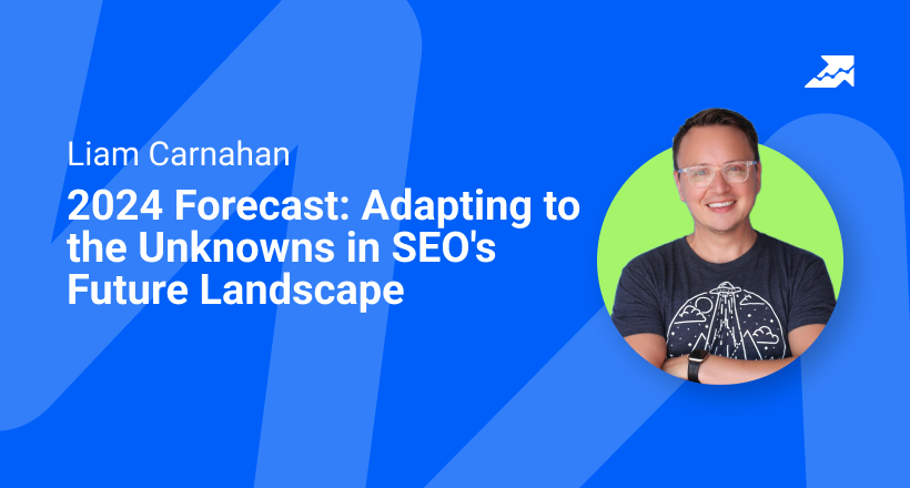 Webinar with Liam Carnahan – 2024 Forecast: Adapting to the Unknowns in SEO — Serpstat Blog