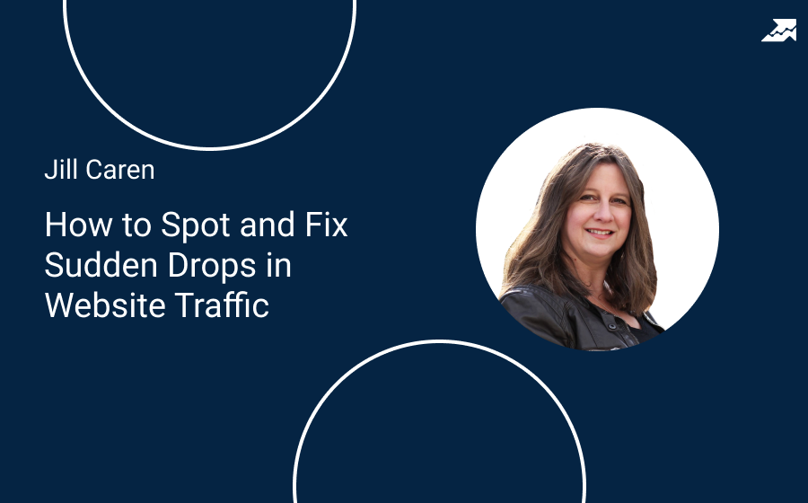 Webinar with Jill Caren – The best way to Spot and Repair Unexpected Drops in Web site Site visitors