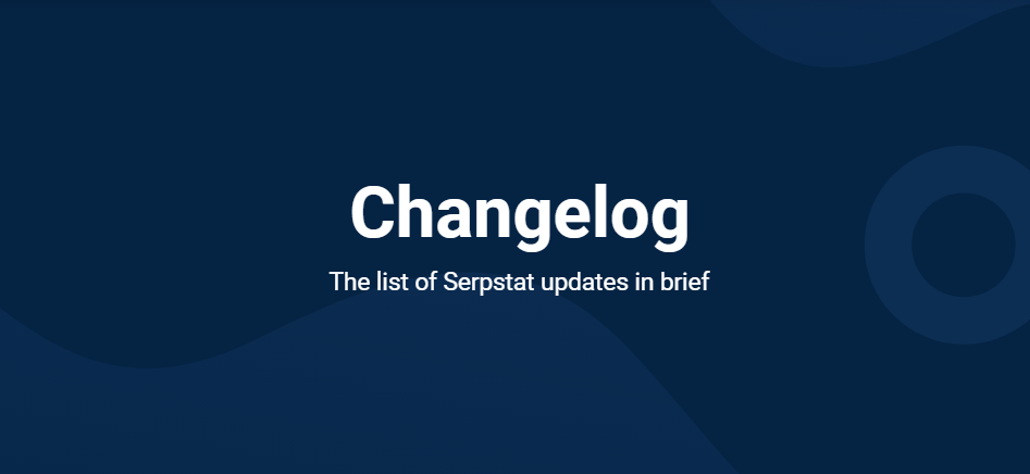 Changelog: Serpstat Updates