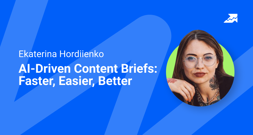 Webinar with Ekaterina Hordiienko – AI-Driven Content Briefs: Faster, Easier, Better — Serpstat Blog